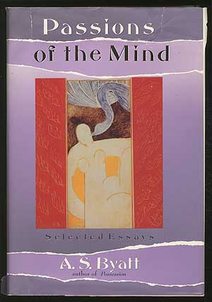 Item #208681 Passions of the Mind: Selected Writings. A. S. BYATT