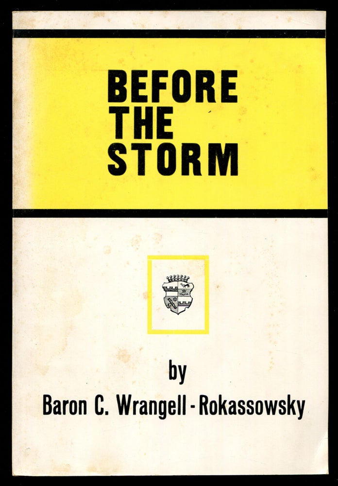 Item #212059 Before the Storm: A true picture of life in Russia prior to the Communist Revolution of 1917. Baron C. WRANGELL-ROKASSOWSKY.