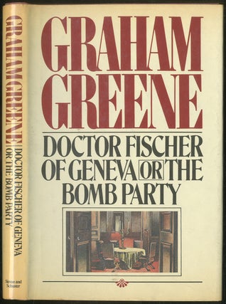 Item #213878 Doctor Fischer of Geneva or the Bomb Party. Graham GREENE