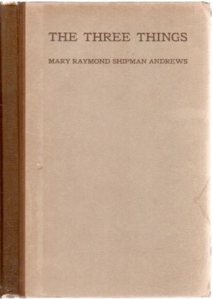 Item #213960 The Three Things:The Forge in Which the Soul of a Man was Tested. Mary Raymond...