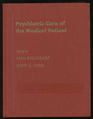 Item #214674 Psychiatric Care of the Medical Patient. Alan STOUDEMIRE, Barry S. Fogel.