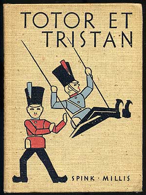 Item #217285 Totor et Tristan: Deux Soldats De Bois. Josette Eugenie SPINK, Violet MILLIS.