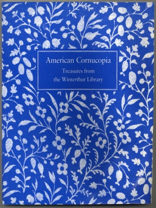 Item #217688 American Cornucopia: Treasures of the Winterthur Library. Katharine MARTINEZ
