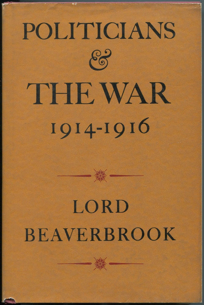 Item #217765 Politicians and The War 1914-1916. Lord BEAVERBROOK.