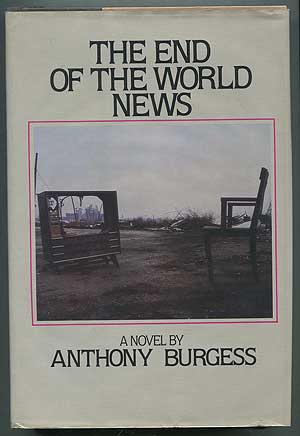 Item #218554 The End of the World News. Anthony BURGESS.