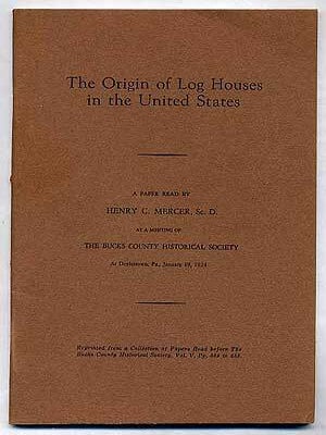 Item #220833 The Origin of Log Houses in the United States. Henry C. MERCER
