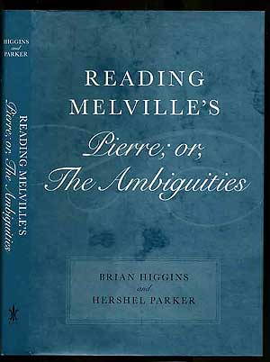 Item #221332 Reading Melville's Pierre; or, The Ambiguities. Brian HIGGINS, Hershel Parker.