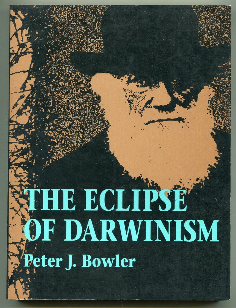 Item #222171 The Eclipse of Darwinism: Anti-Darwinian Evolution Theories in the Decades around 1900. Peter J. BOWLER.