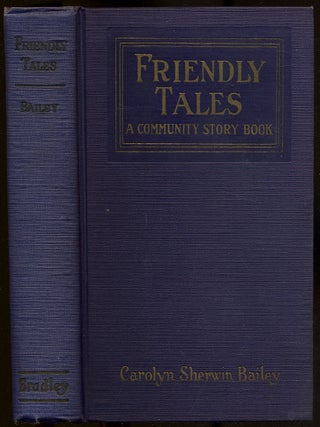 Item #222422 Friendly Tales: A Community Story Book. Carolyn Sherwin BAILEY