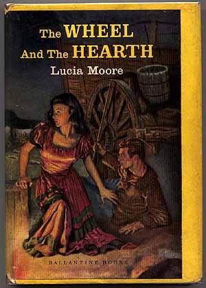 Item #22297 The Wheel and the Hearth. Lucia MOORE.