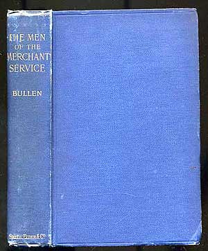 Item #223164 The Men of the Merchant Service Being The Polity of the Mercantile Marine for 'Longshore Readers. Frank T. BULLEN.