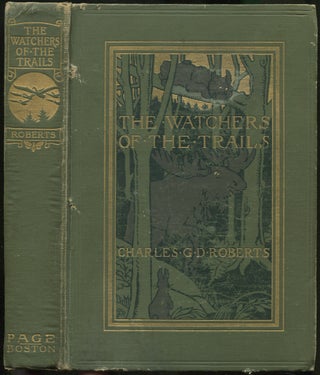 Item #225651 The Watchers of the Trails: A Book of Animal Life. Charles G. D. ROBERTS