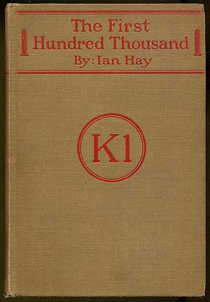 Item #226793 The First Hundred Thousand: Being the Unofficial Chronicle of a Unit of "K (1)" Ian HAY, John Hay Beith.