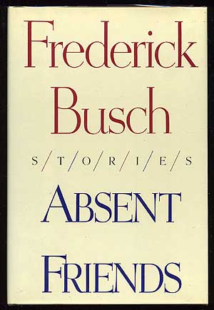 Item #22760 Absent Friends. Frederick BUSCH.