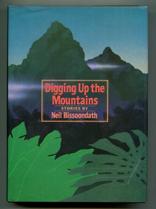 Item #229225 Digging up the Mountains: Stories. Neil BISSOONDATH
