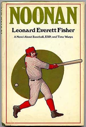 Item #23158 Noonan: A Novel about Baseball, E.S.P. and Time Warps. Leonard Everett FISHER