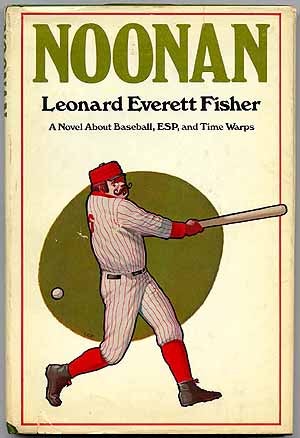 Item #23158 Noonan: A Novel about Baseball, E.S.P. and Time Warps. Leonard Everett FISHER.