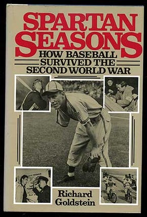 Item #23204 Spartan Seasons: How Baseball Survived the Second World War. Richard GOLDSTEIN