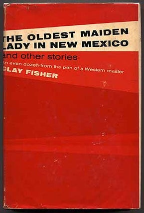 Item #23429 The Oldest Maiden Lady in New Mexico and Other Stories. Clay FISHER, Heck Allen aka...