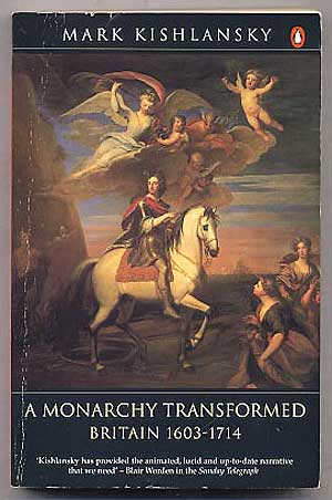 Item #235899 A Monarchy Transformed: Britain 1603-1714. Mark KISHLANSKY.