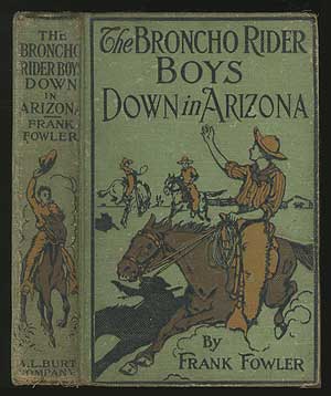 Item #236781 The Broncho Rider Boys Down in Arizona or A Struggle for the Great Copper Lode. Frank FOWLER.