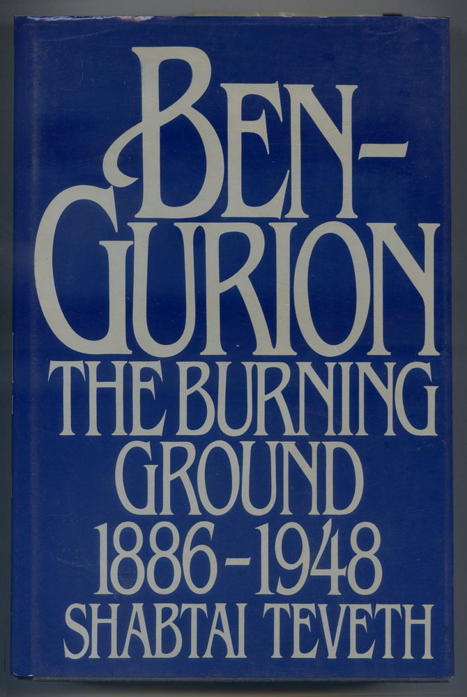 Item #236952 Ben-Gurion The Burning Ground 1886-1948. Shabtai TEVETH.