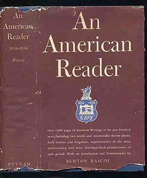 Item #237350 An American Reader: A Centennial Collection of American Writings Published Since 1838 of Unique Value as Entertainment. Burton RASCOE.