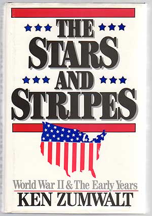 Item #239035 The Stars And Stripes: World War II and the Early Years. Ken ZUMWALT.