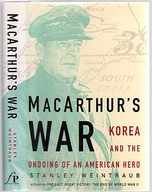 Item #240098 MacArthur's War: Korea and The Undoing of an American Hero. Stanley WEINTRAUB.