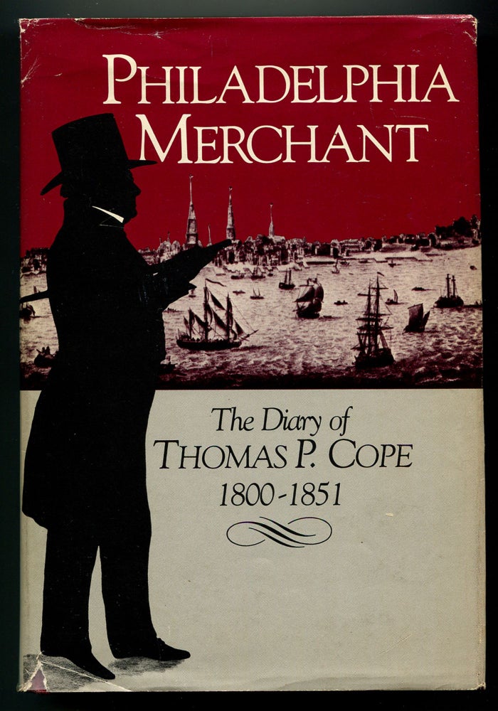 Item #240323 Philadelphia Merchant: The Diary of Thomas P. Cope 1800-1851. Eliza Cope HARRISON, edited and, an introduction, appendices by, Eliza Cope HARRISON, edited.