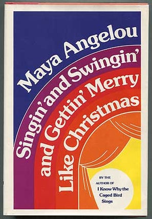Item #240974 Singin' and Swingin' and Getting' Merry Like Christmas. Maya ANGELOU