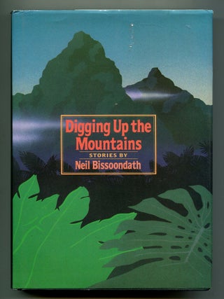 Item #241949 Digging Up the Mountains: Stories. Neil BISSOONDATH