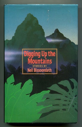 Item #241949 Digging Up the Mountains: Stories. Neil BISSOONDATH
