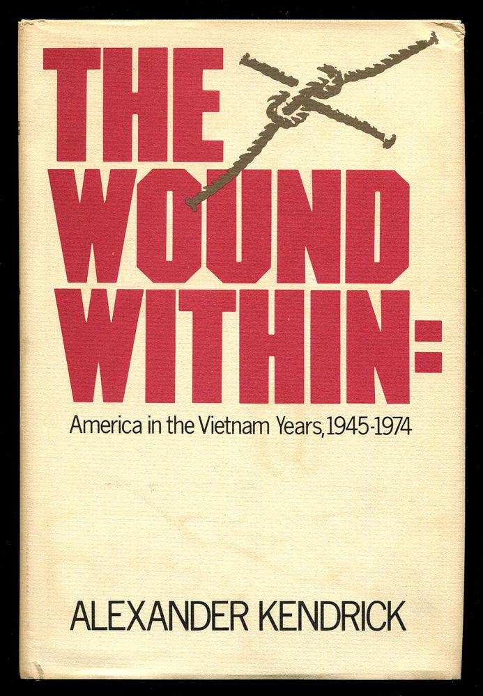 Item #242228 The Wound Within: America in the Vietnam Years, 1945-1974. Alexander KENDRICK.