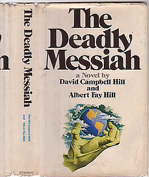 Item #244889 The Deadly Messiah. David Campbell HILL, Albert Fay Hill.