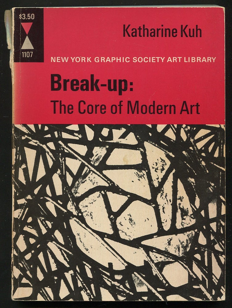 Item #245438 Break-Up: The Core of Modern Art. Katharine KUH.
