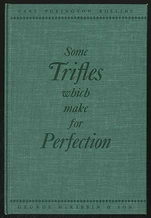 Item #249722 Some Trifles Which Make for Perfection: A Brief Discourse on the Details of Setting-up of Footnotes, Bibliographies, and Indexes. Applicable to Any Kind of Type and Any Size of Book. Carl Purington ROLLINS.