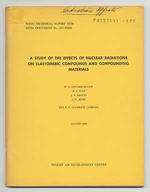 Item #252094 A Study of the Effects of Nuclear Radiations on Elastomeric Compounds and Compounding Materials. D. L. LOUGHBOROUGH, J. W. Born, J. R. Beatty, A. E. Juve.