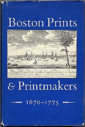 Item #252406 Boston Prints and Printmakers 1670-1775: A Conference Held by the Colonial Society of Massachusetts 1 and 2 April, 1971