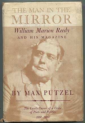 Item #252469 The Man in the Mirror: William Marion Reedy and His Magazine. Max PUTZEL.
