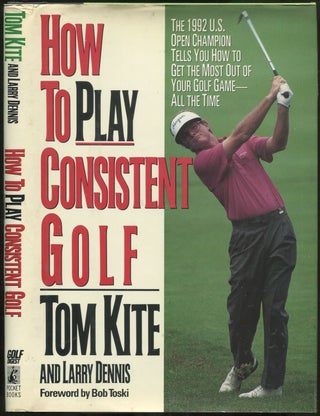 Item #253829 How to Play Consistent Golf. Tom KITE, Larry Dennis
