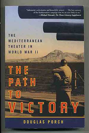 Item #254911 The Path to Victory The Mediterranean Theater in World War II. Douglas PORCH.