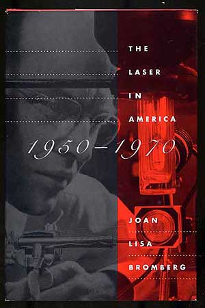 Item #255457 The Laser in America: 1950-1970. Joan Lisa BROMBERG.