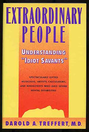 Item #255914 Extraordinary People: Understanding "Idiot Savants" Darold A. TREFFERT.