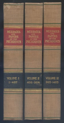 A Compilation of the Messages and Papers of the Presidents: [First Three Volumes Only]