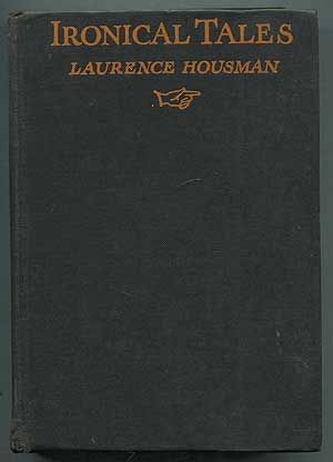 Item #257222 Ironical Tales. Laurence HOUSMAN.