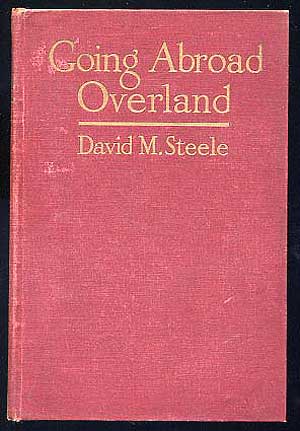 Item #257586 Going Abroad Overland: Studies of Places and People in the Far West. David M. STEELE.