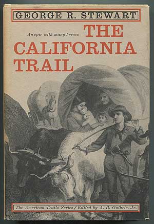 Item #257695 The California Trail: An Epic With Many Heroes. George R. STEWART.