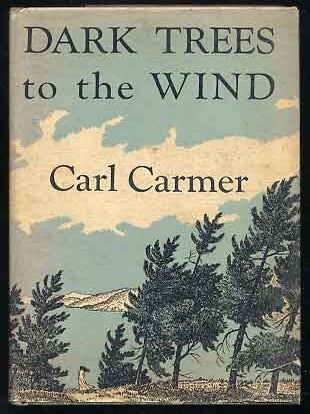 Dark Trees to the Wind: A Cycle of York State Years. Carl CARMER.