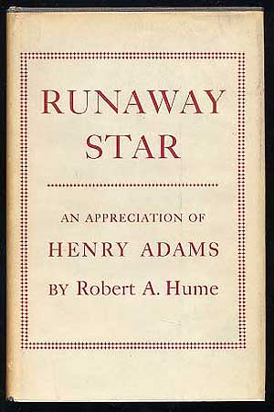 Item #259085 Runaway Star - An Appreciation of Henry Adams. Robert A. HUME.